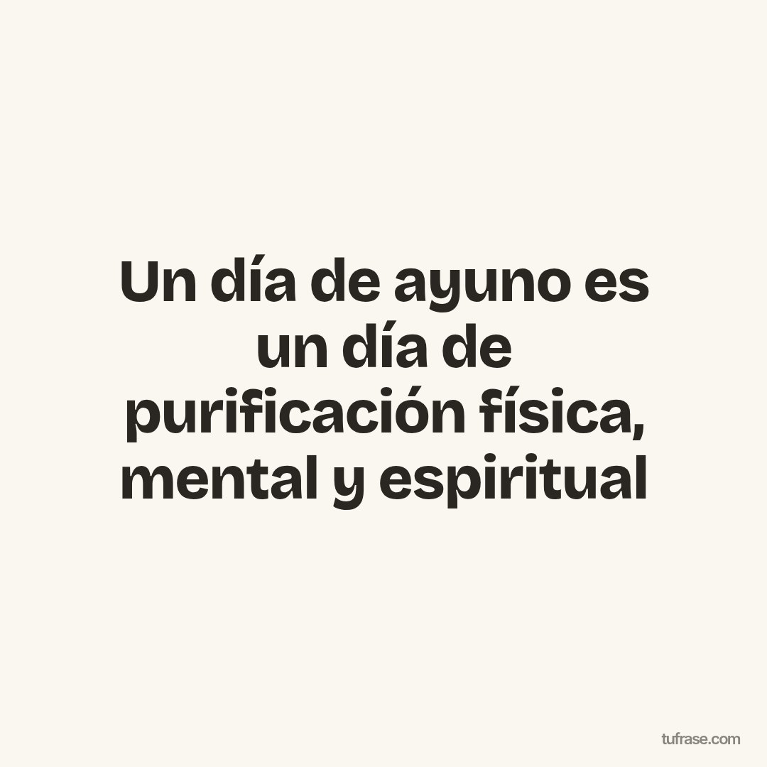 Un día de ayuno es un día de purificación física, mental y espiritual