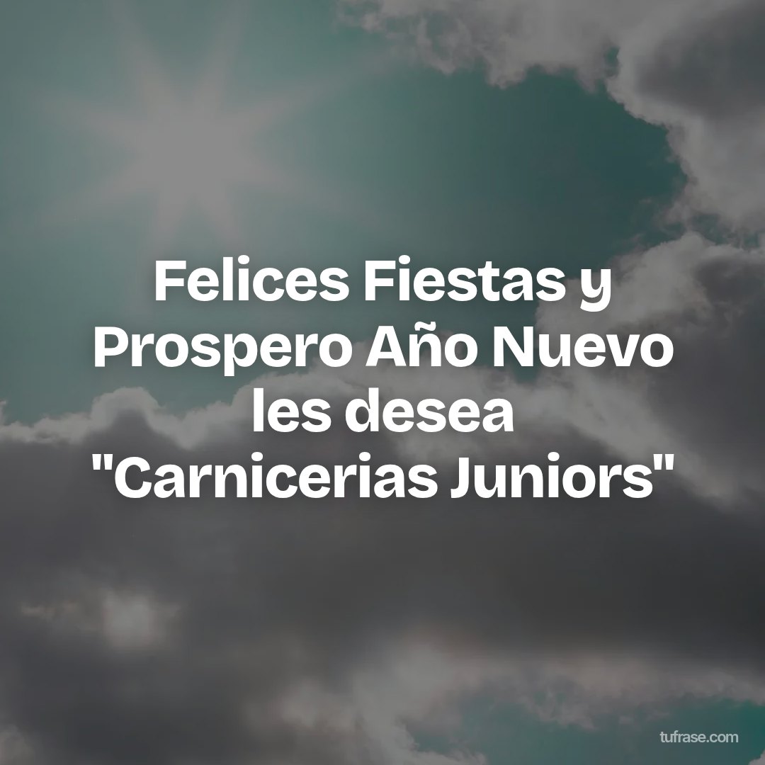 Felices Fiestas y Prospero Año Nuevo les desea "Carnicerias Juniors"
