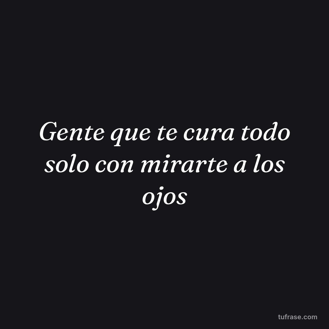 Gente que te cura todo solo con mirarte a los ojos