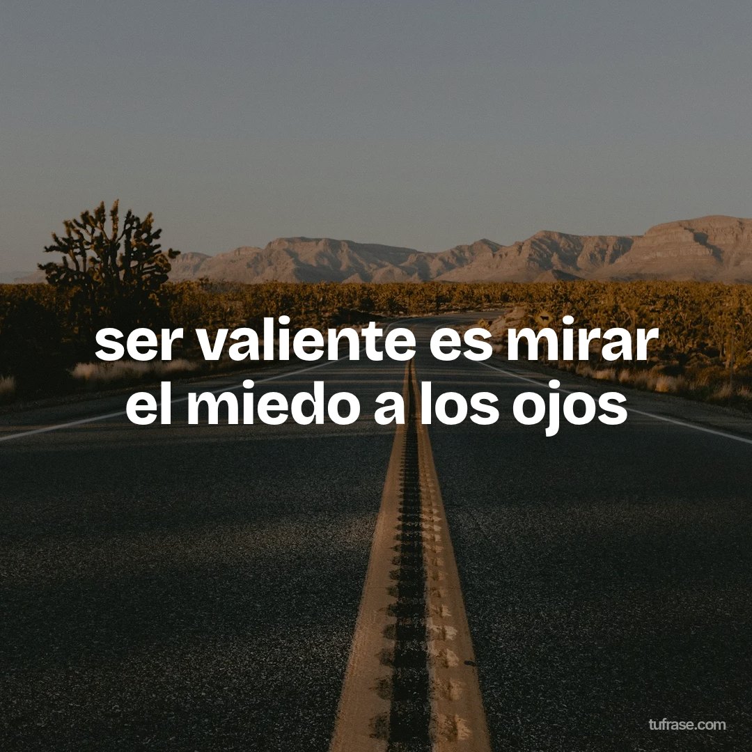 ser valiente es mirar el miedo a los ojos