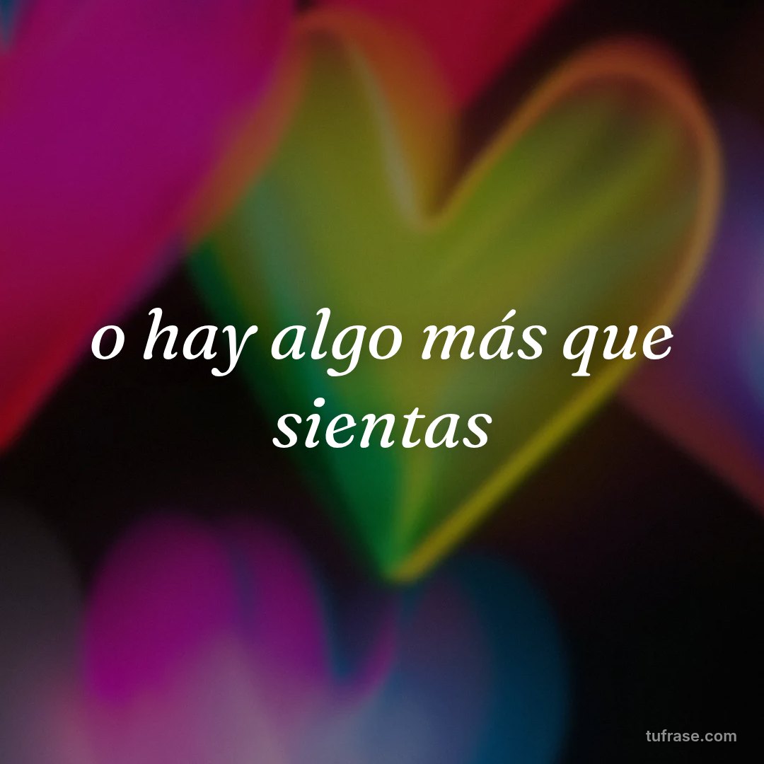 o hay algo más que sientas