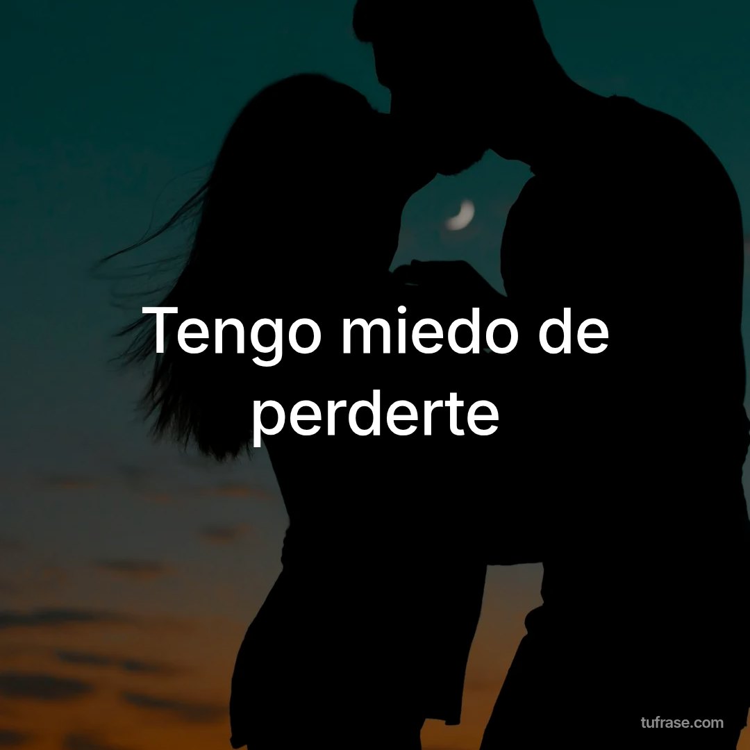 Tengo miedo de perderte