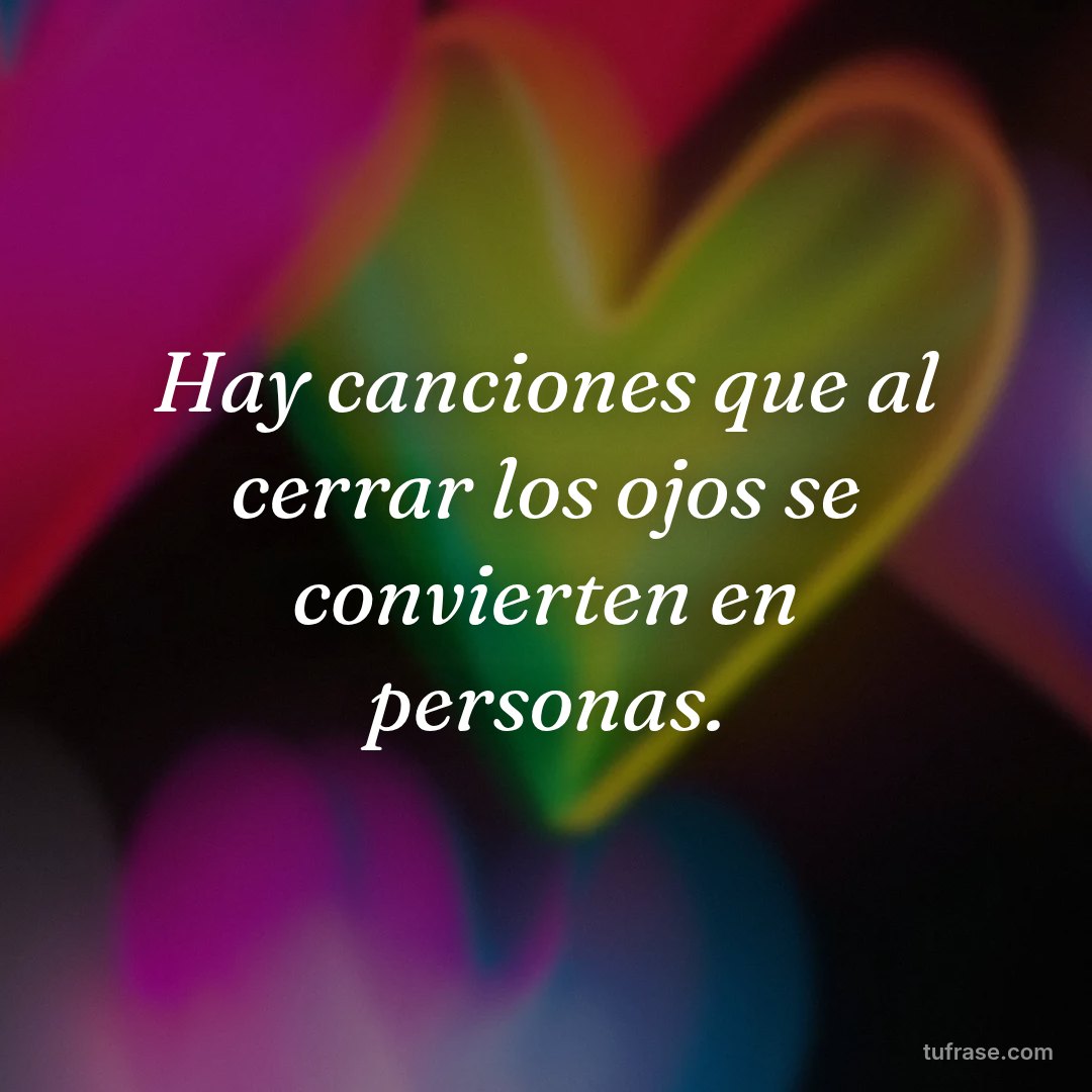 Hay canciones que al cerrar los ojos se convierten en personas.