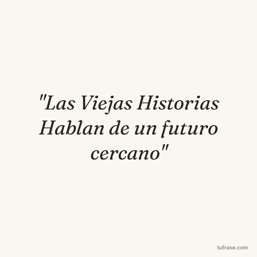 "Las Viejas Historias Hablan de un futuro cercano"
