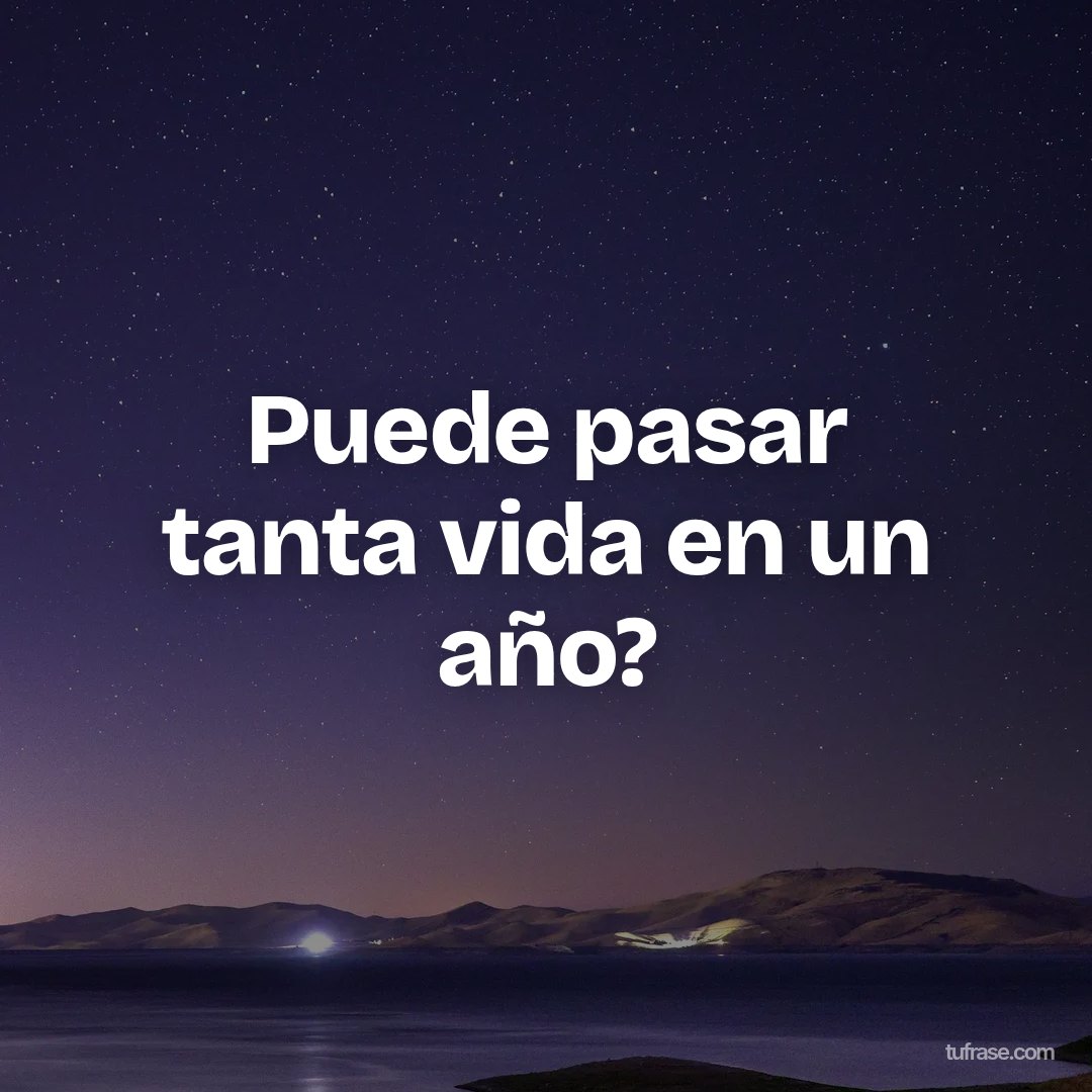 Puede pasar tanta vida en un año?