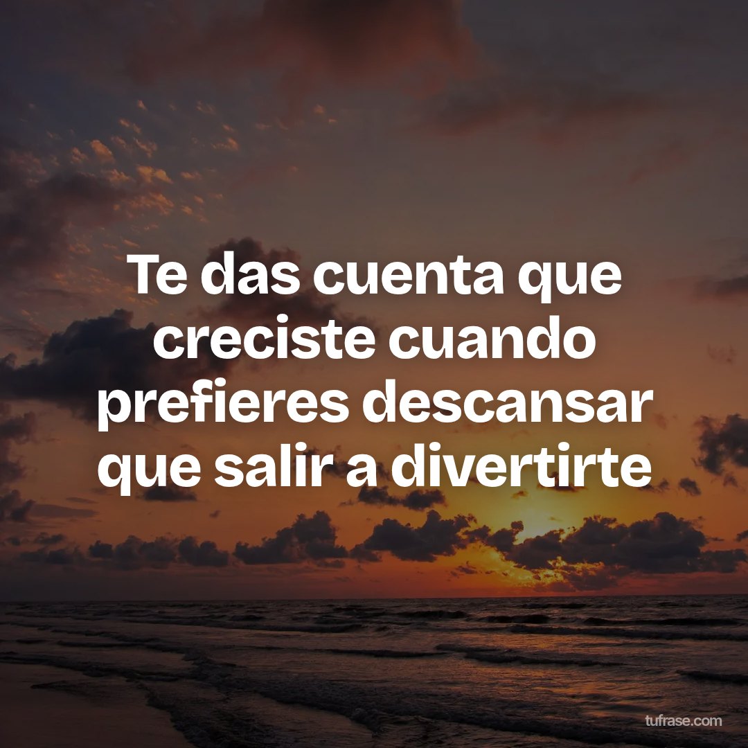 Te das cuenta que creciste cuando prefieres descansar que salir a divertirte
