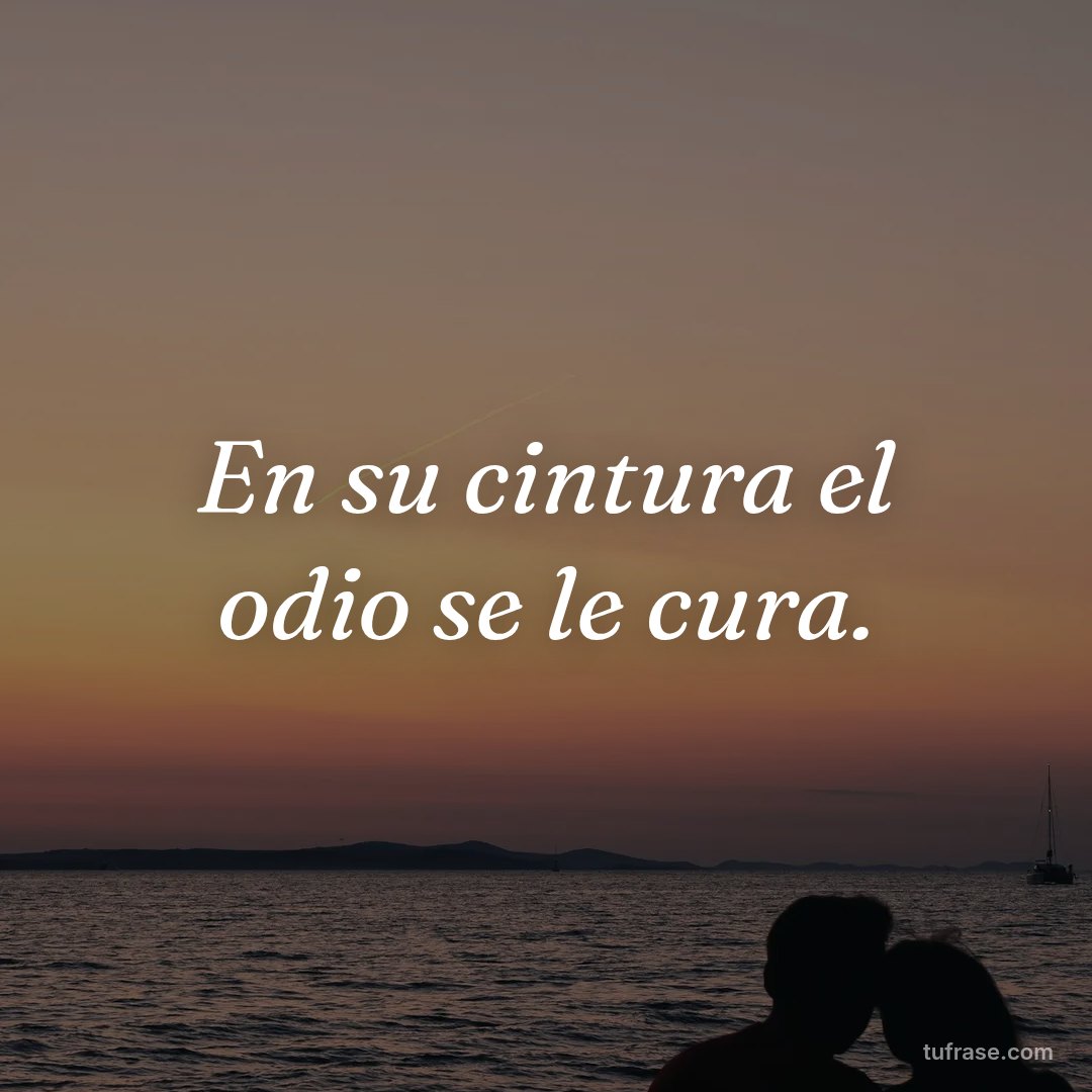 En su cintura el odio se le cura.