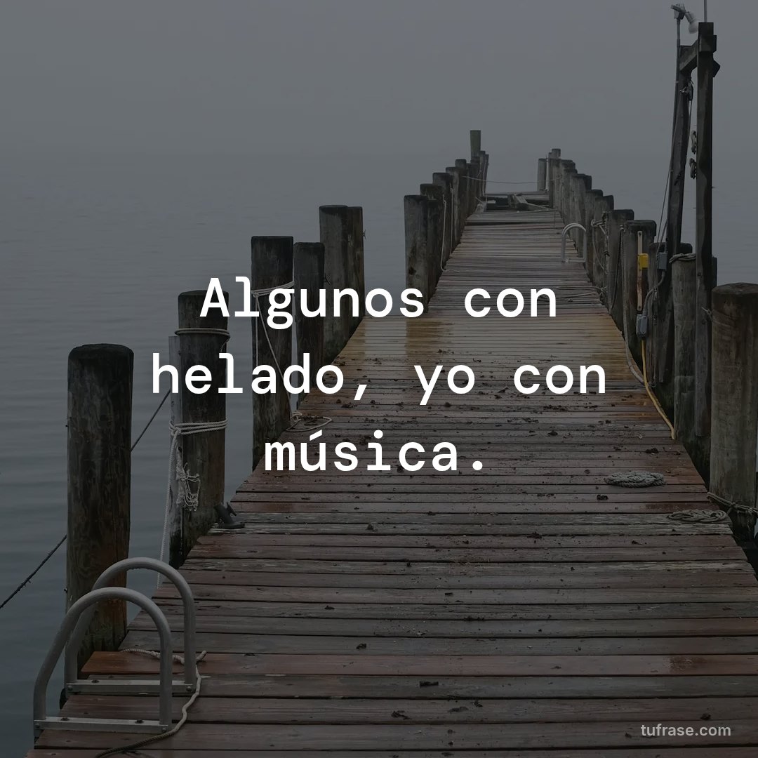 Algunos con helado, yo con música.