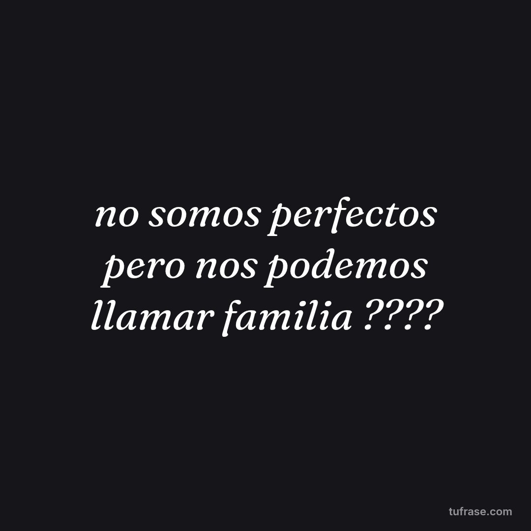 no somos perfectos pero nos podemos llamar familia ?‍?‍?‍?