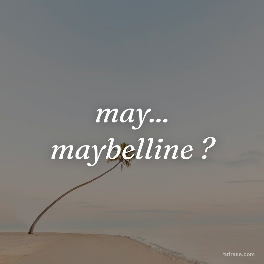may... maybelline ?