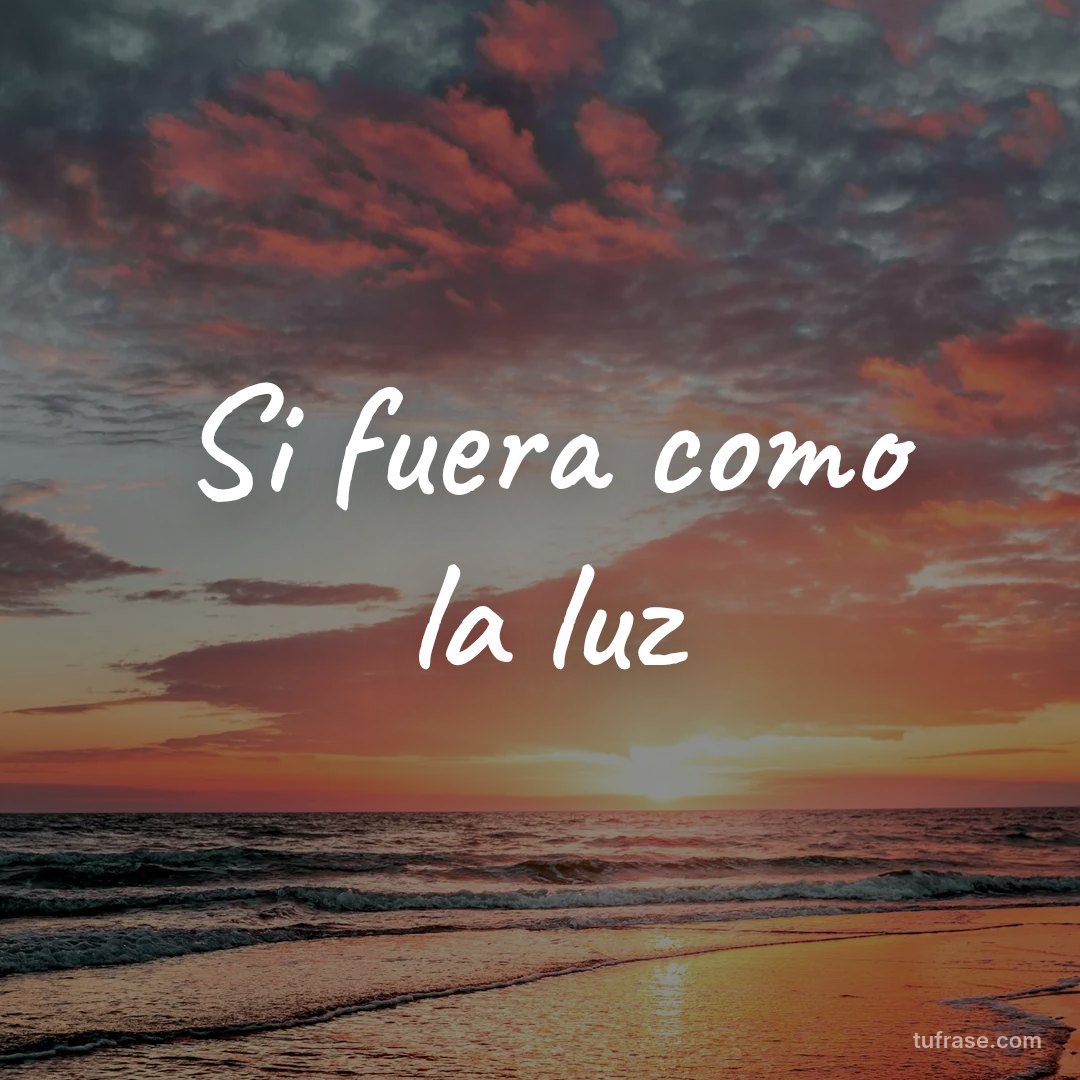 Si fuera como la luz