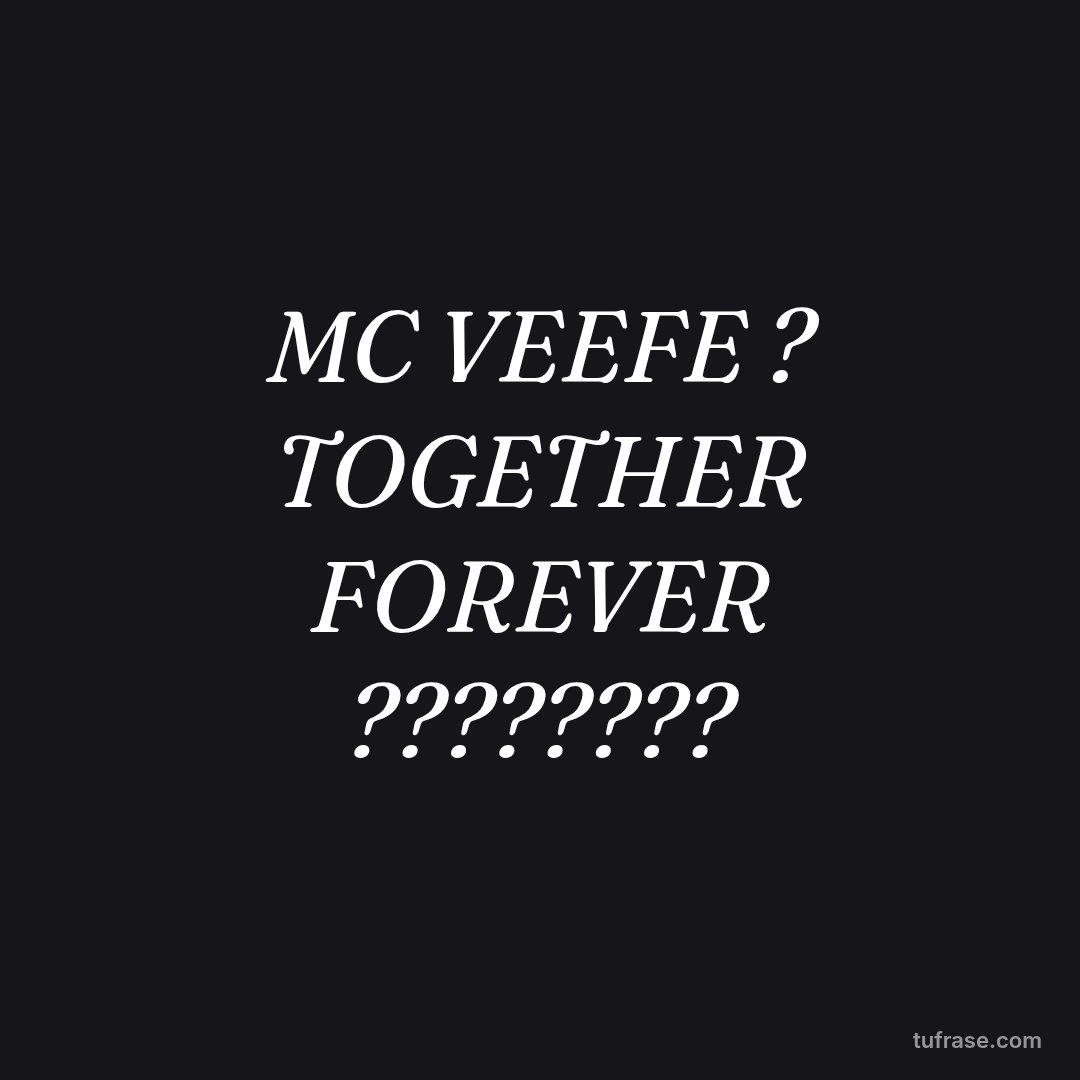 MC VEEFE ? TOGETHER FOREVER ????????