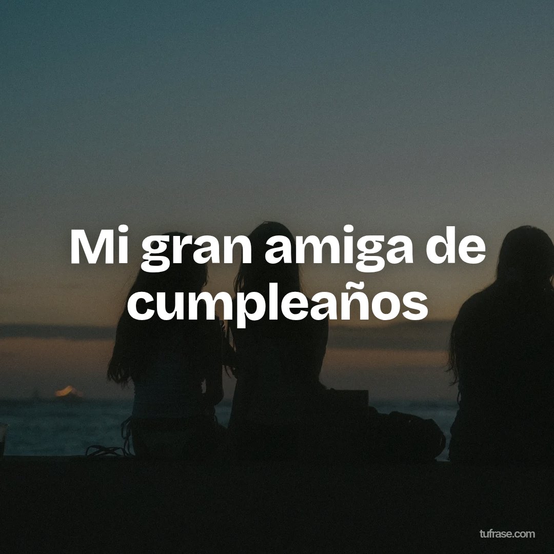Mi gran amiga de cumpleaños
