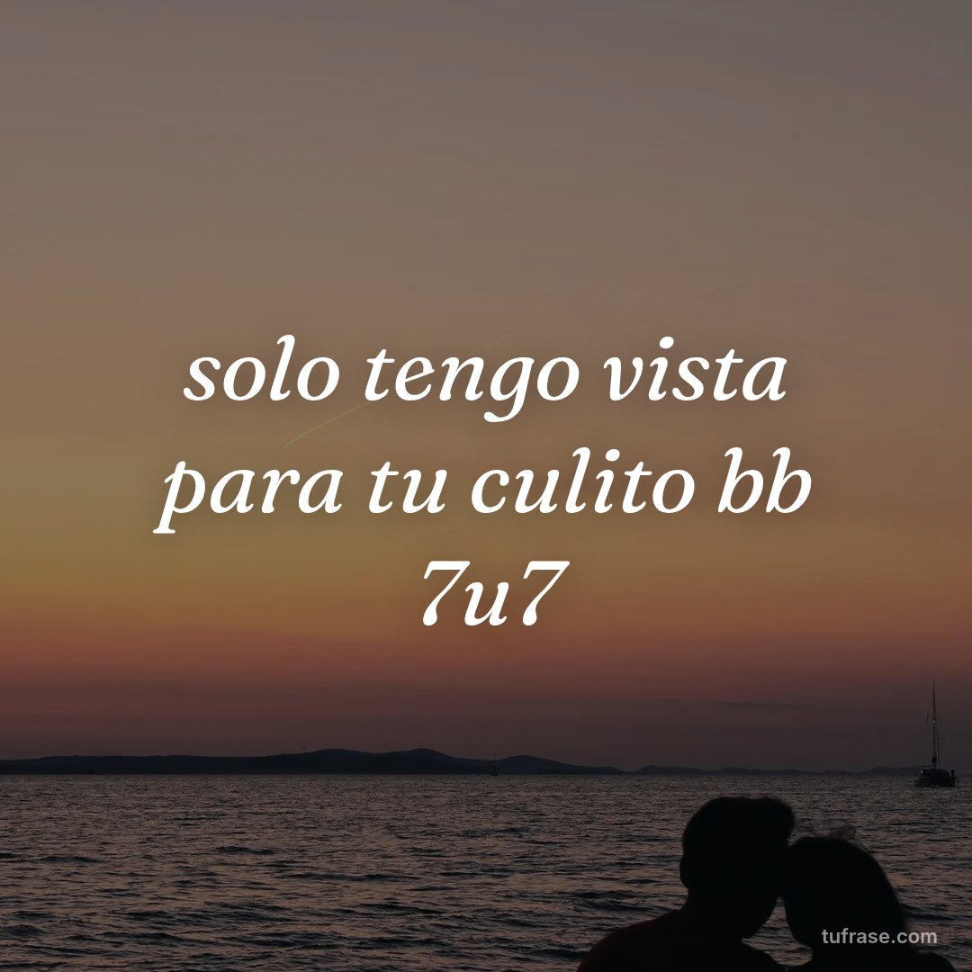 solo tengo vista para tu culito bb 7u7