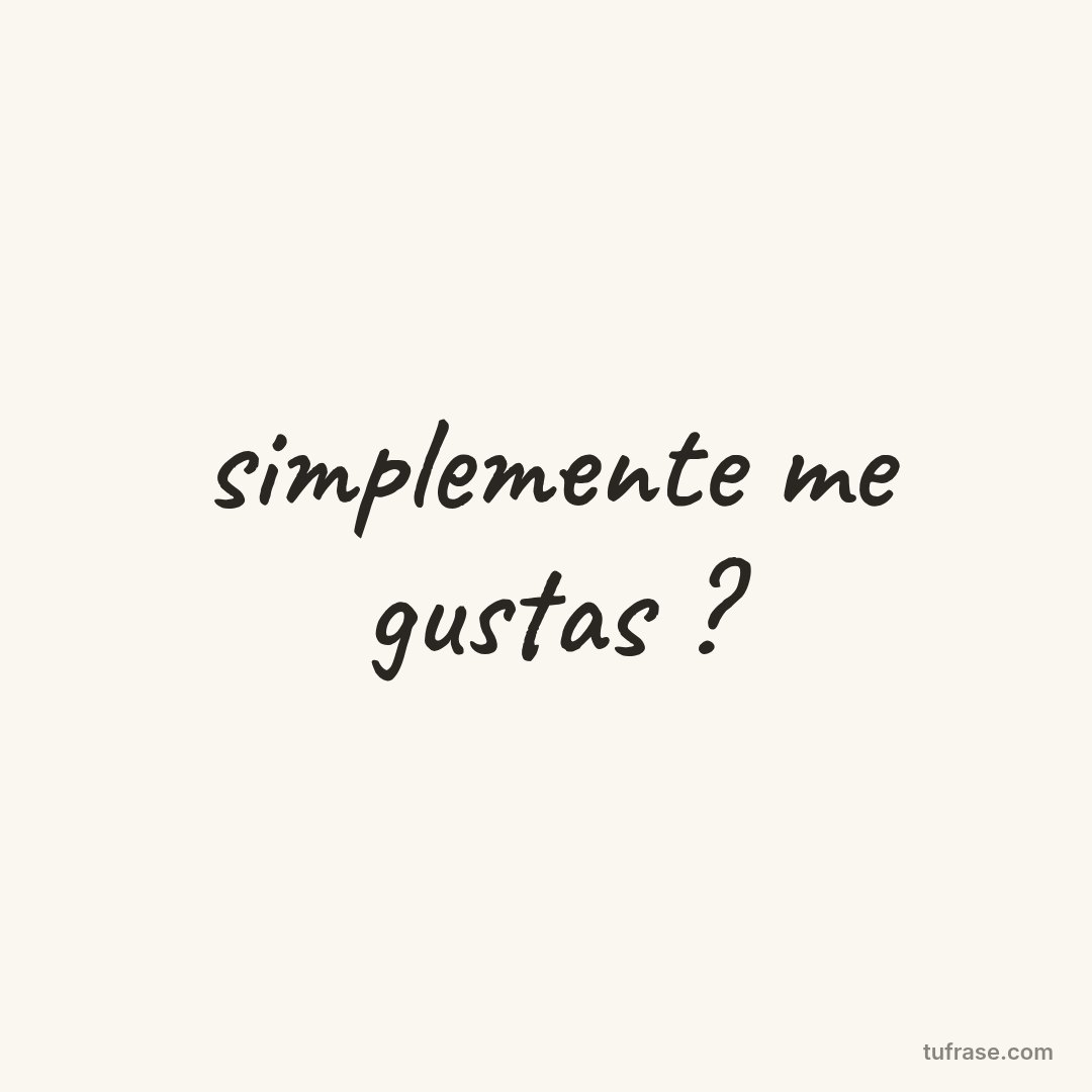 simplemente me gustas ?