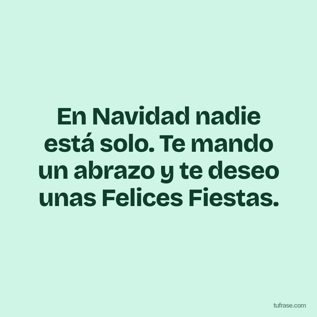 En Navidad nadie está solo. Te mando un abrazo y te deseo unas Felices Fiestas.