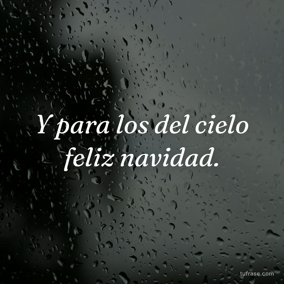 Y para los del cielo feliz navidad.
