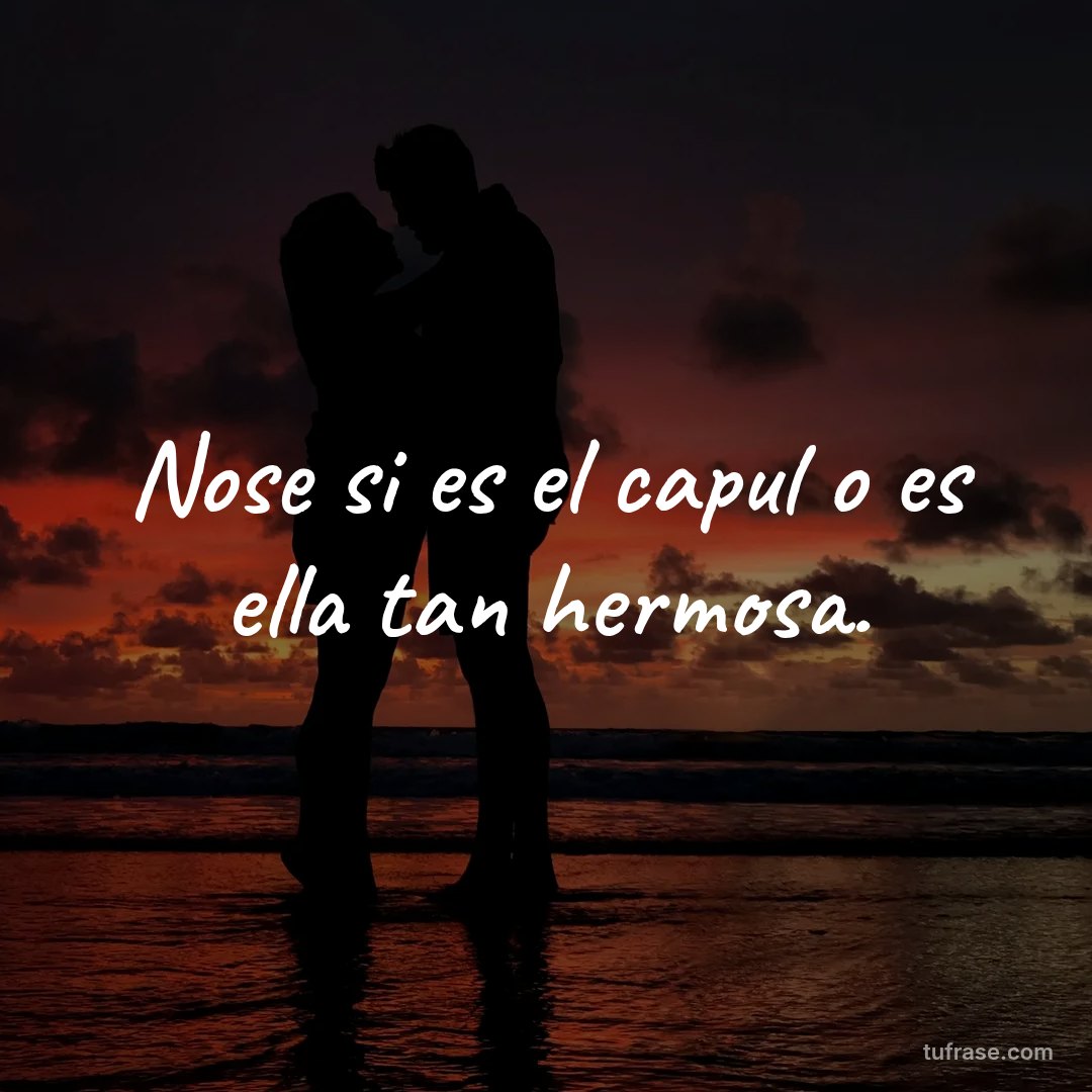 Nose si es el capul o es ella tan hermosa.