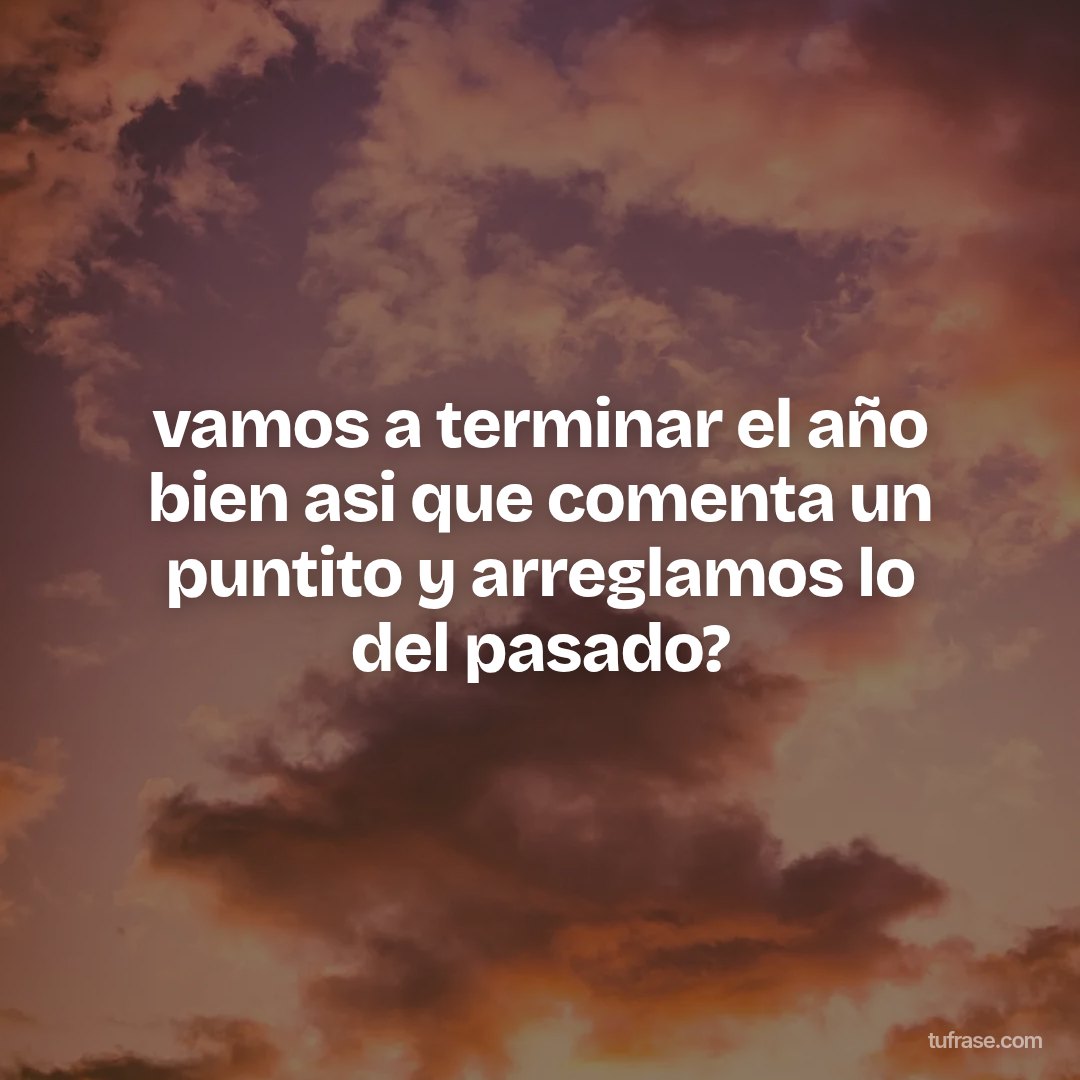 vamos a terminar el año bien asi que comenta un puntito y arreglamos lo del pasado?