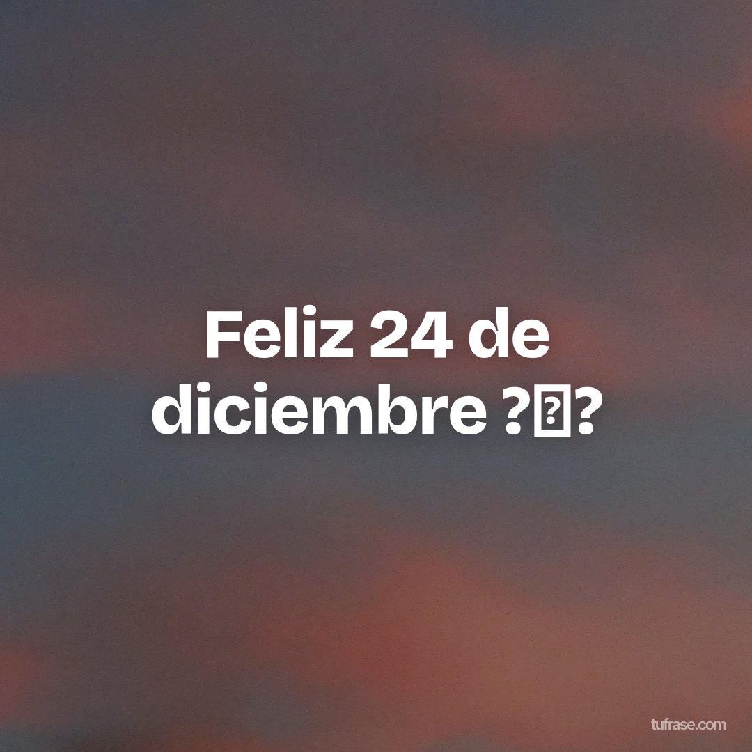 Feliz 24 de diciembre ?✨?