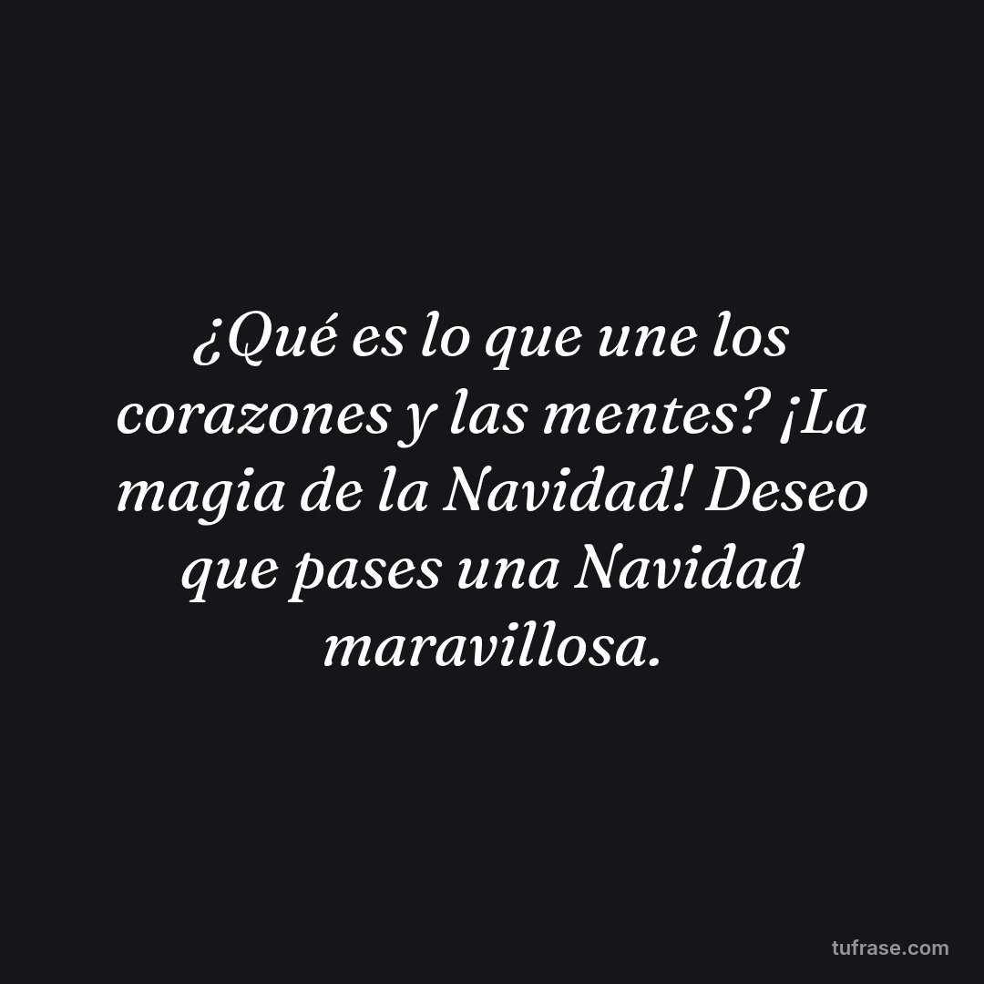 ¿Qué es lo que une los corazones y las mentes? ¡La magia de la Navidad! Deseo que pases una Navidad maravillosa.