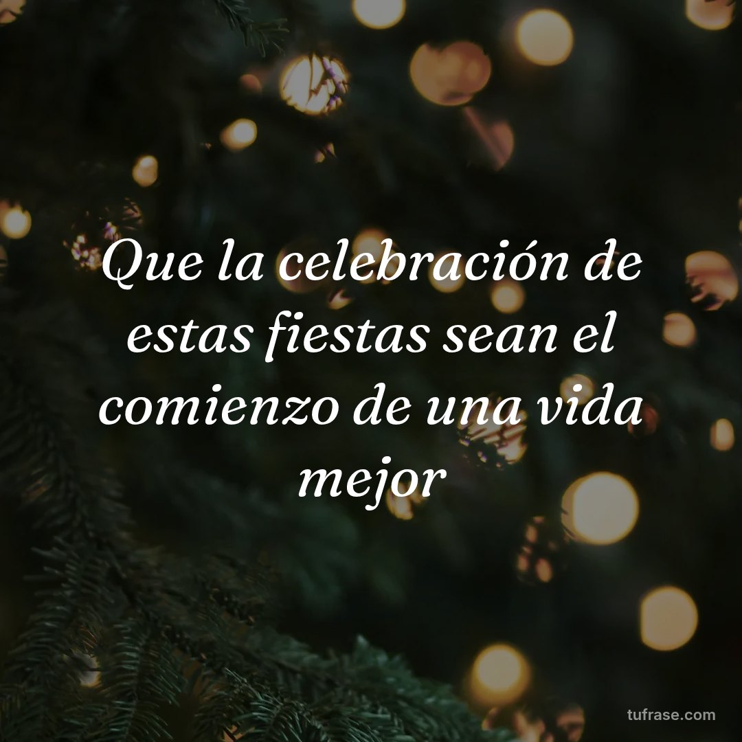 Que la celebración de estas fiestas sean el comienzo de una vida mejor