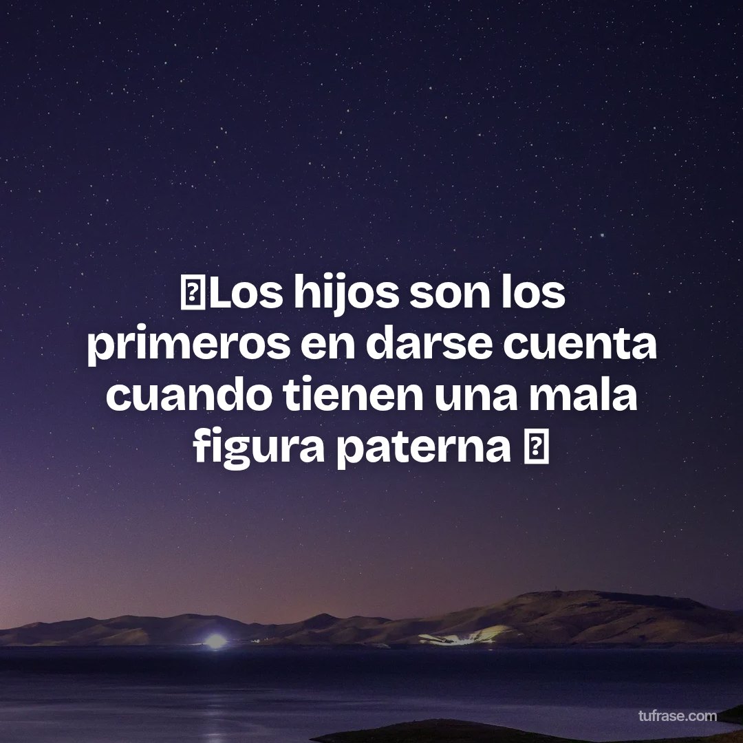 ❌Los hijos son los primeros en darse cuenta cuando tienen una mala figura paterna ❌