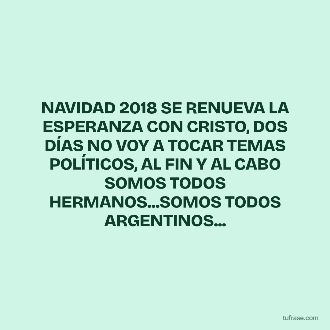 NAVIDAD 2018 SE RENUEVA LA ESPERANZA CON CRISTO, DOS DÍAS NO VOY A TOCAR TEMAS POLÍTICOS, AL FIN Y AL CABO SOMOS TODOS HERMANOS...SOMOS TODOS ARGENTINOS...