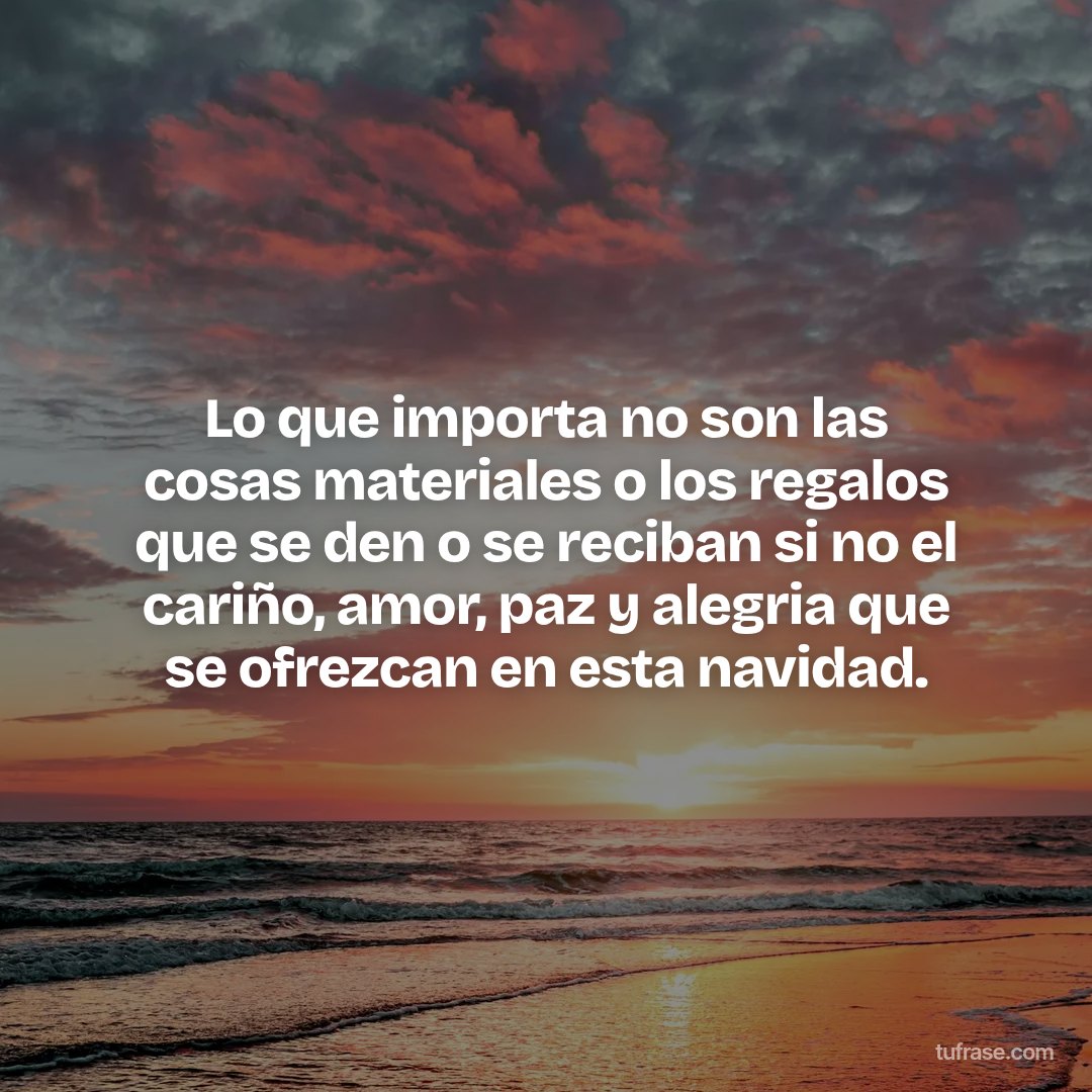 Lo que importa no son las cosas materiales o los regalos que se den o se reciban si no el cariño, amor, paz y alegria que se ofrezcan en esta navidad.