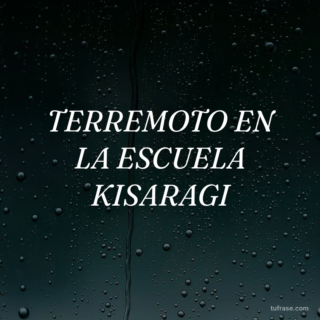 TERREMOTO EN LA ESCUELA KISARAGI