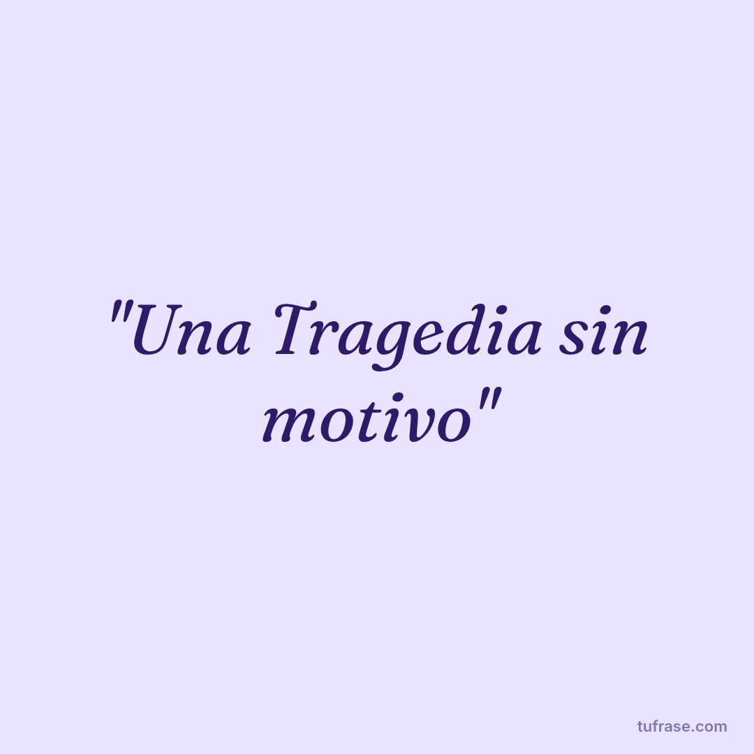 ''Una Tragedia sin motivo''