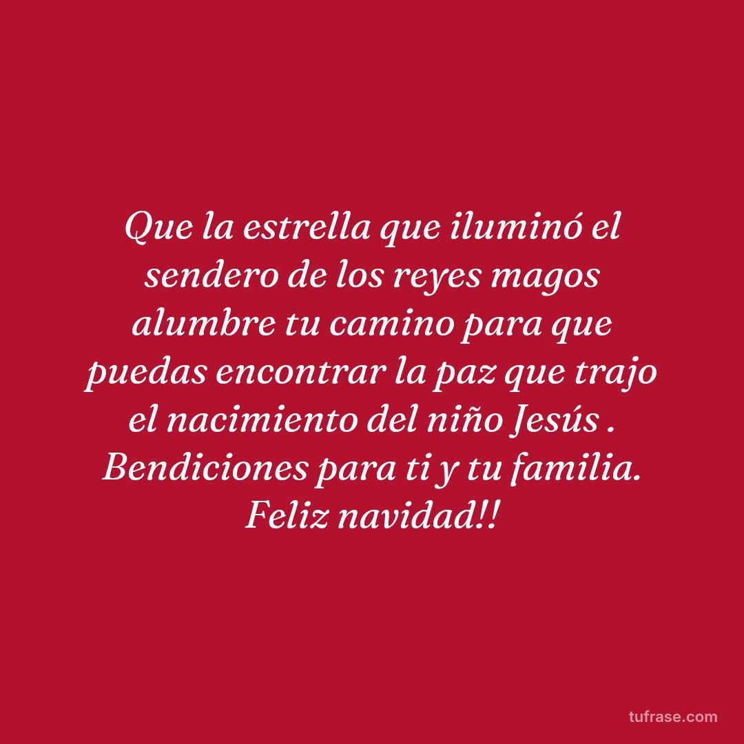 Que la estrella que iluminó el sendero de los reyes magos alumbre tu camino para que puedas encontrar la paz que trajo el nacimiento del niño Jesús . Bendiciones para ti y tu familia. Feliz navidad!!