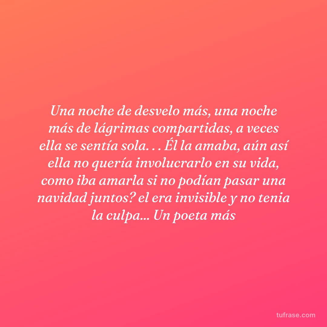 Una noche de desvelo más, una noche más de lágrimas compartidas, a veces ella se sentía sola. . . Él la amaba, aún así ella no quería involucrarlo en su vida, como iba amarla si no podían pasar una navidad juntos? el era invisible y no tenia la culpa... Un poeta más