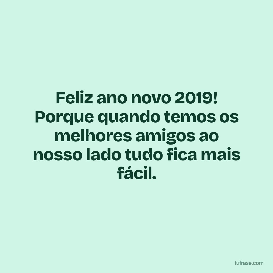 Feliz ano novo 2019! Porque quando temos os melhores amigos ao nosso lado tudo fica mais fácil.