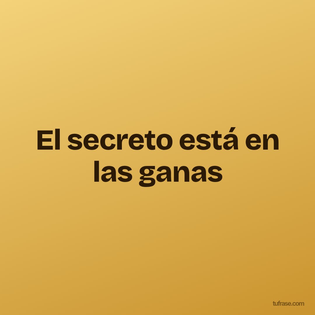 El secreto está en las ganas