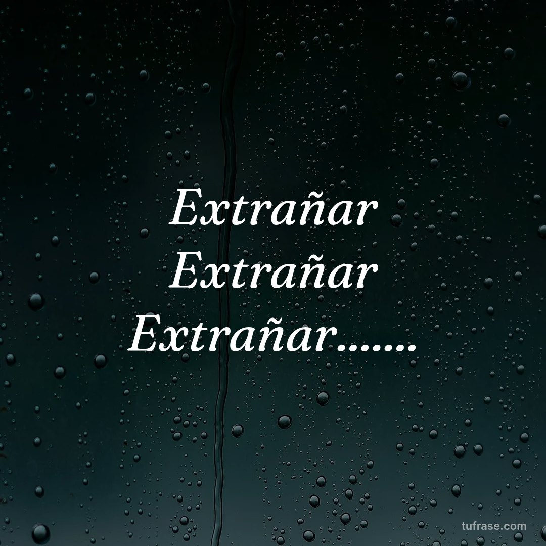 Extrañar Extrañar Extrañar.......
