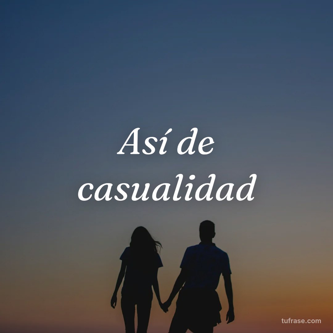 Así de casualidad