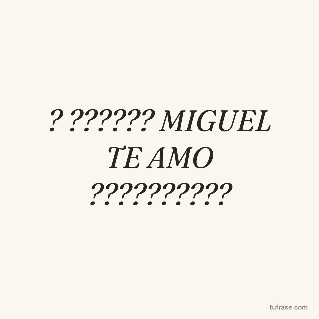? ?????? MIGUEL TE AMO ??????????