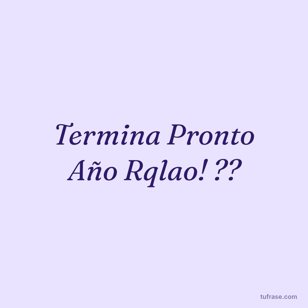Termina Pronto Año Rqlao! ??