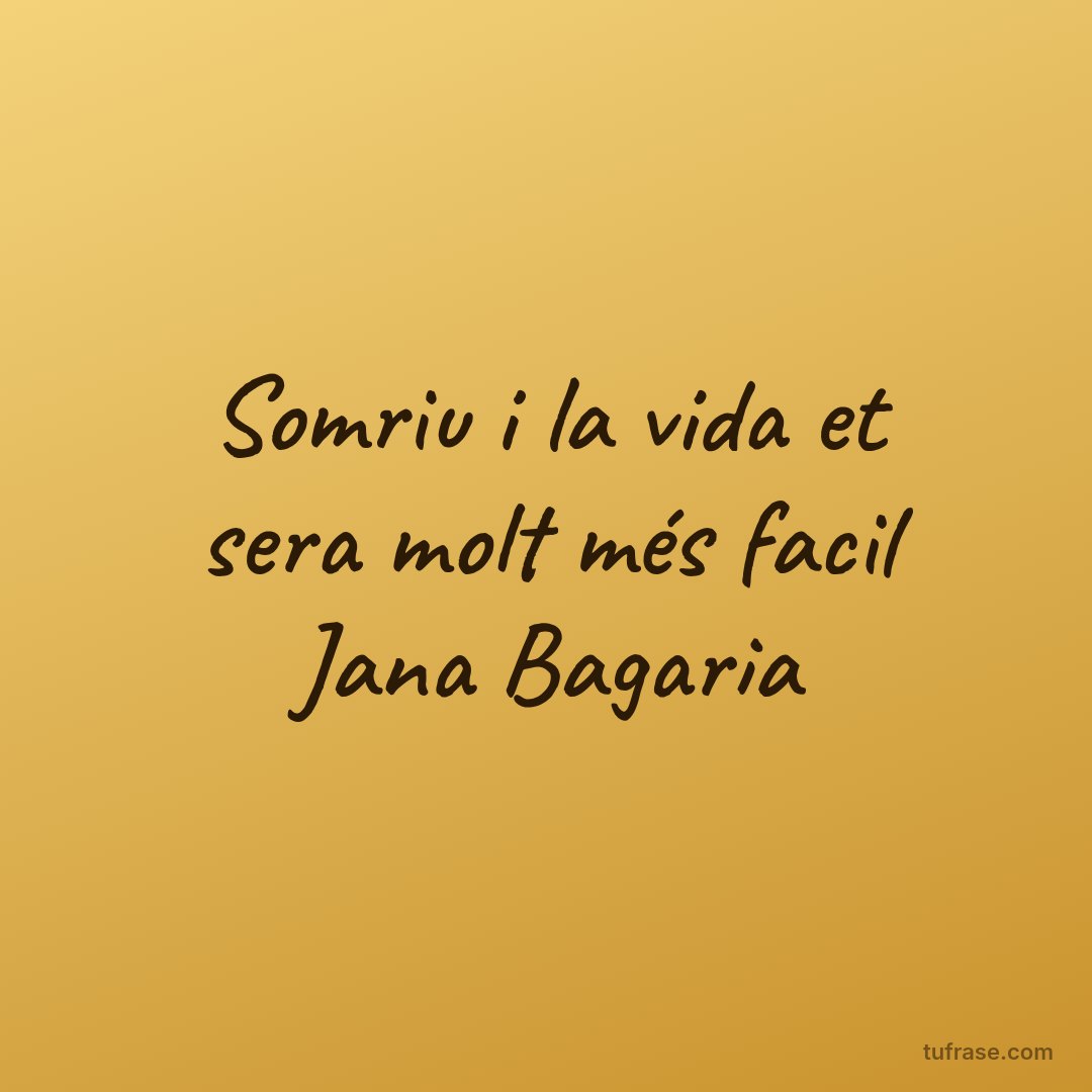 Somriu i la vida et sera molt més facil Jana Bagaria