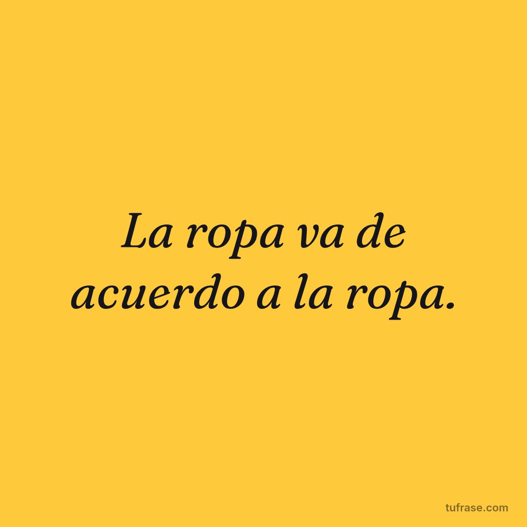 La ropa va de acuerdo a la ropa.