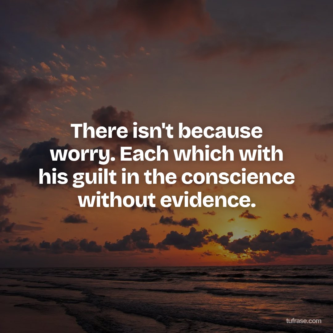 There isn't because worry. Each which with his guilt in the conscience without evidence.
