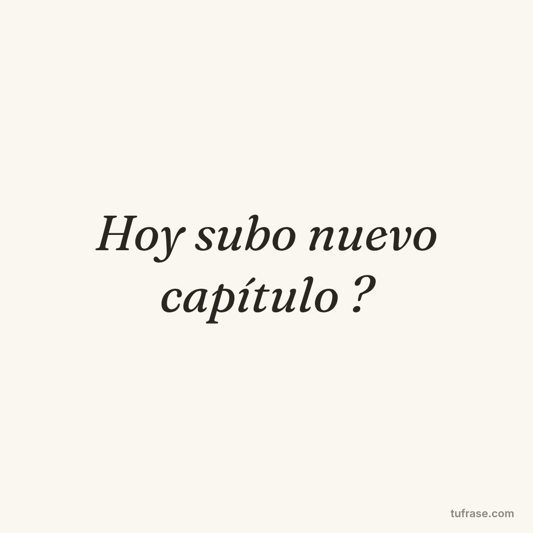 Hoy subo nuevo capítulo ?