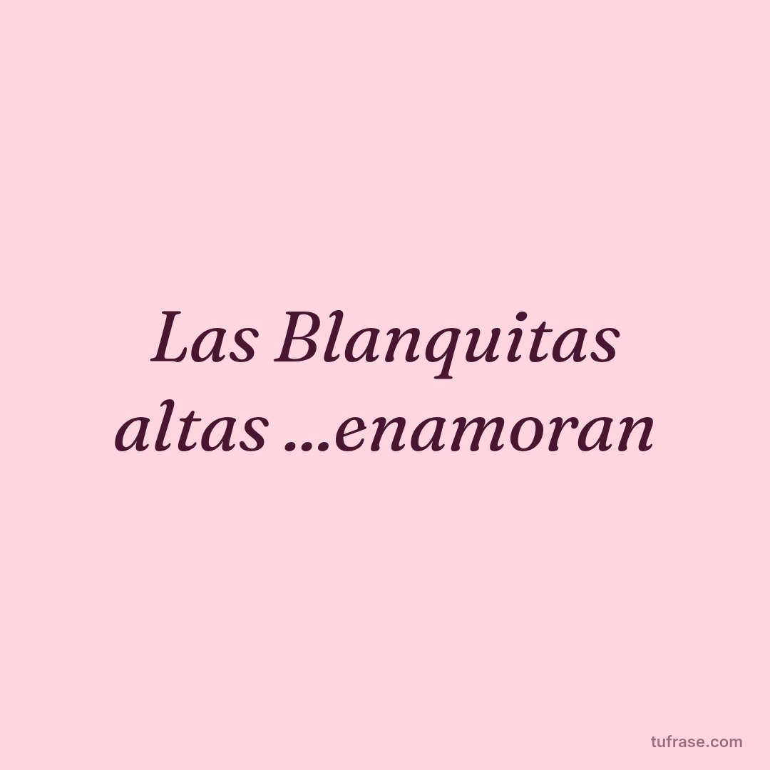 Las Blanquitas altas ...enamoran