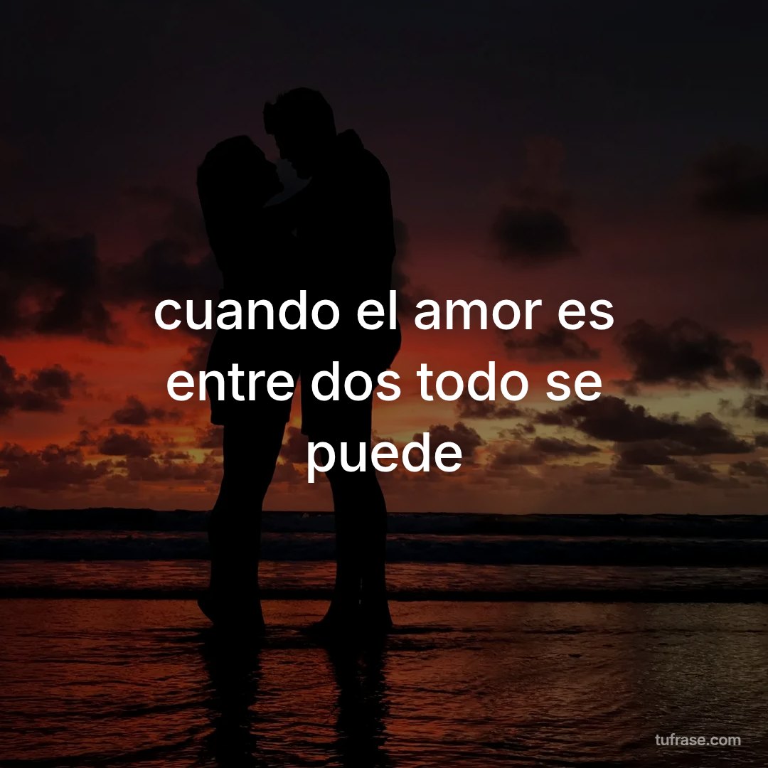 cuando el amor es entre dos todo se puede