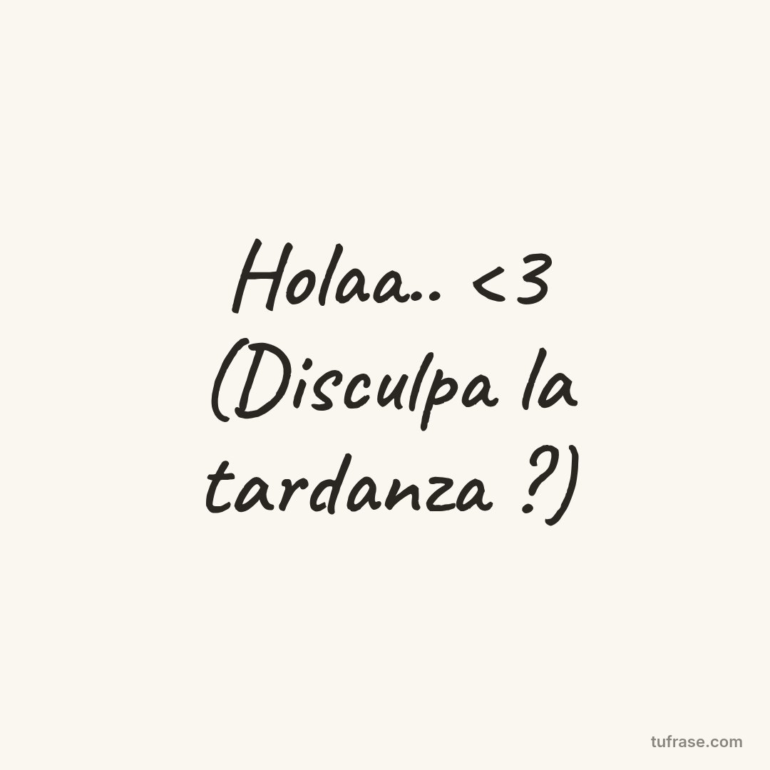 Holaa.. <3 (Disculpa la tardanza ?)