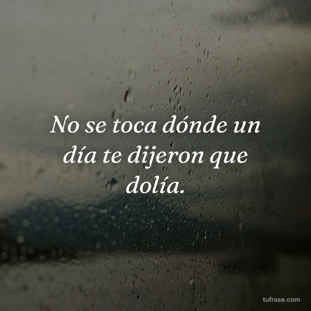 No se toca dónde un día te dijeron que dolía.