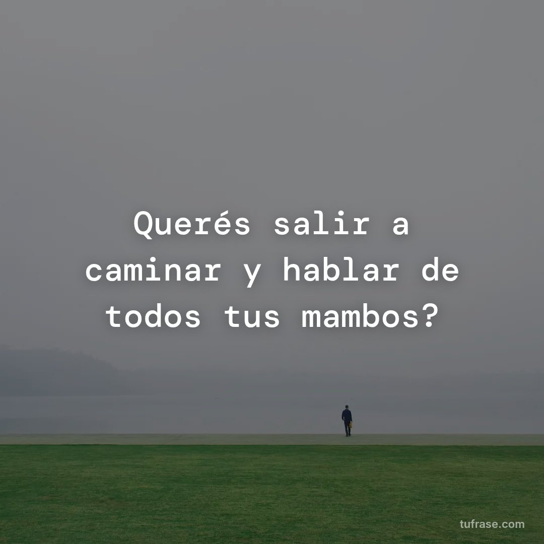 Querés salir a caminar y hablar de todos tus mambos?