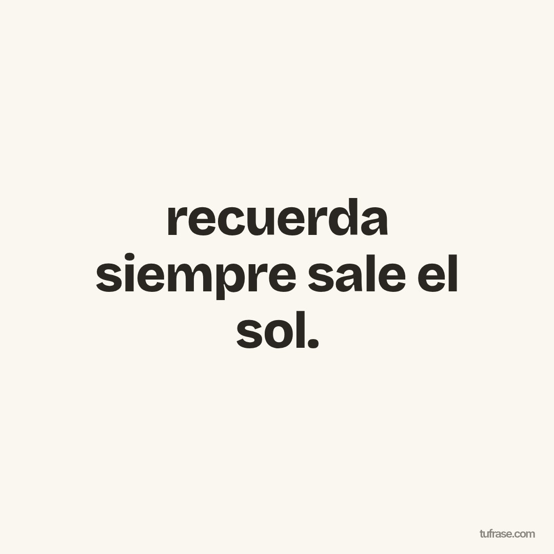 recuerda siempre sale el sol.