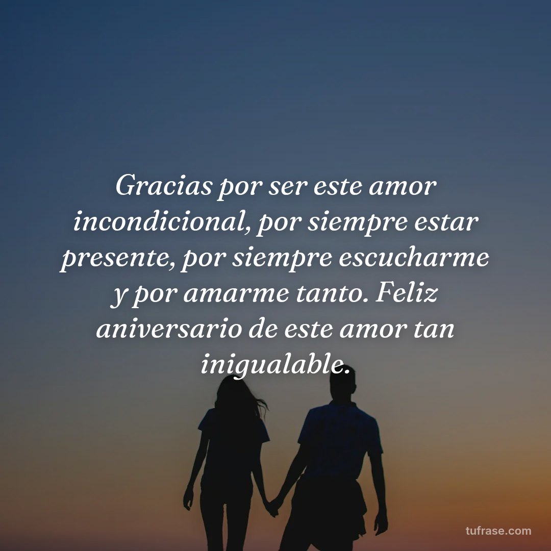 Gracias por ser este amor incondicional, por siempre estar presente, por siempre escucharme y por amarme tanto. Feliz aniversario de este amor tan inigualable.